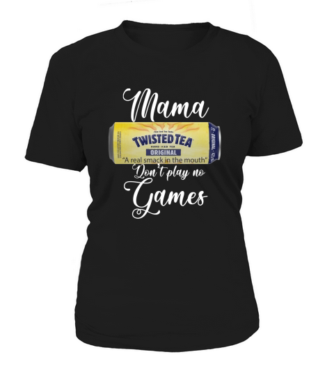 Twisted Tea Mama Dont Play No Games Women's T-Shirt