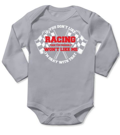 If you dont like racing then you probably wont like me Im okay with that Long Sleeve Baby One-Piece