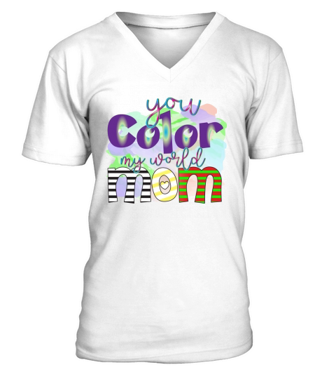 You Color My World Mom V-Neck T-shirt