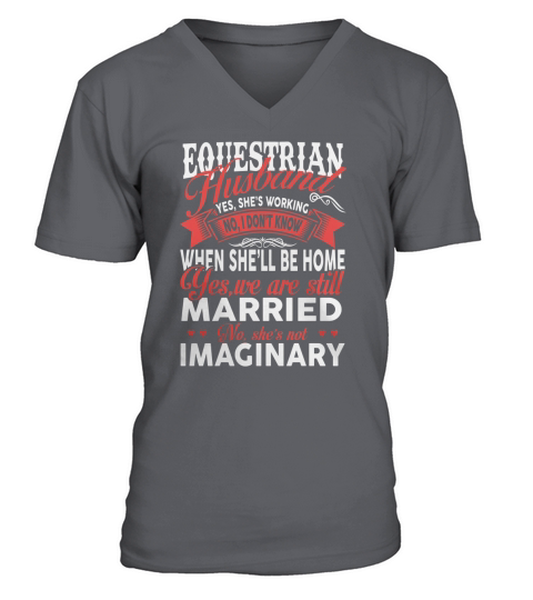 Best Family Jobs Gifts, Funny Works Gifts Ideas EQUESTRIAN Husband She is Working  We Still Married She is Not Imaginary V-Neck T-shirt