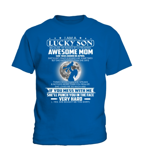 I am a lucky son because I’m raised by a freaking awesome mom shirt Kids T-Shirt