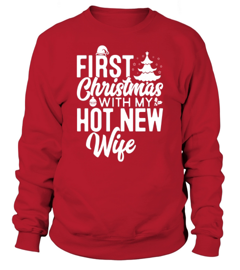 First Christmas With My Hot New Wife Married Couple T-Shirt Sweatshirt Unisex