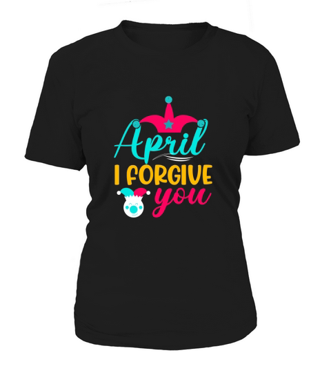 april i forgive you Women's T-Shirt