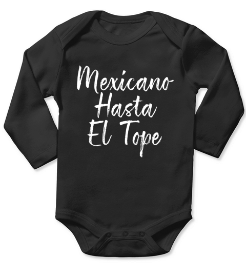 Mexicano Hasta El Tope Shirt Cinco de Mayo Proud Mexican Long Sleeve Baby One-Piece