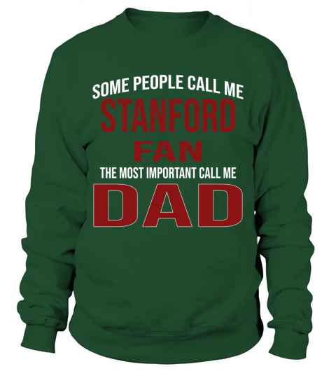 Some People Call Me Stanford University Fan The Most Important Call Me Dad Sweatshirt Unisex