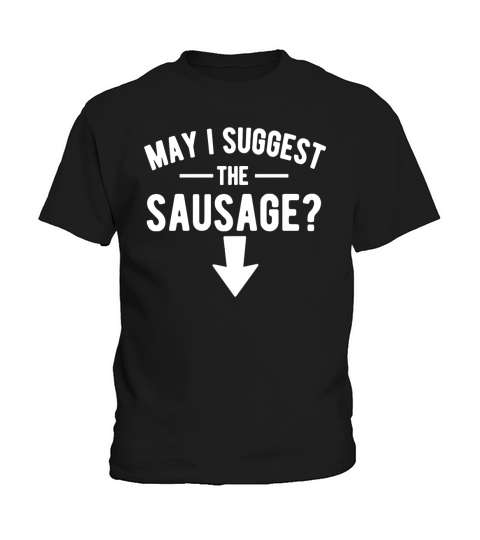 Funny May I Suggest The Sausage Offensive T-Shirt T-Shirt Kids T-Shirt