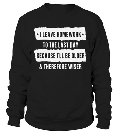 Funny Homework T-Shirt for Teen Girls and Boys Sweatshirt Unisex