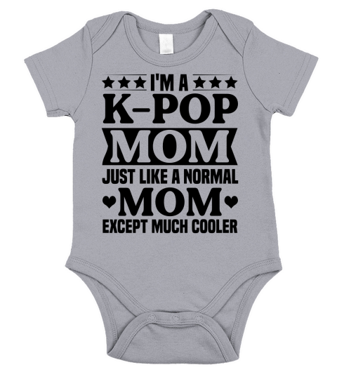 Im a K pop Mom just like a Normal Mom Except Much Cooler T Shirt Design (3) Short Sleeve Baby One-Piece