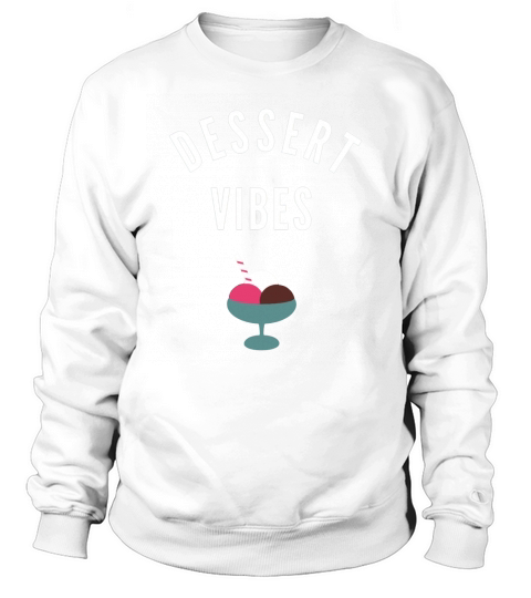 Dessert Vibes T shirt Sweatshirt Unisex
