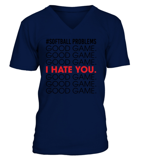 Softball Problems Good Game I Hate You Good Game V-Neck T-shirt