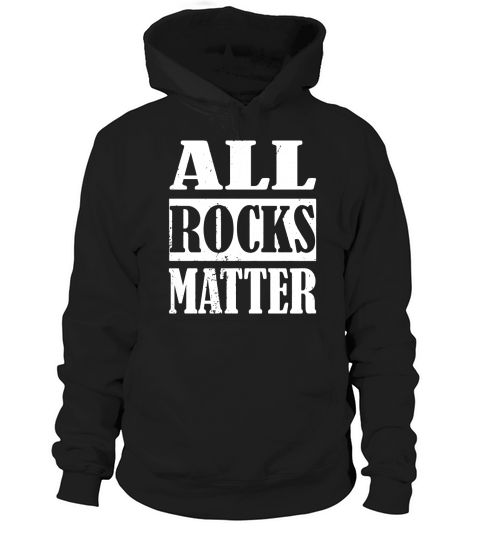 All rocks matter funny rockhound rockhounding gift Hoodie Unisex