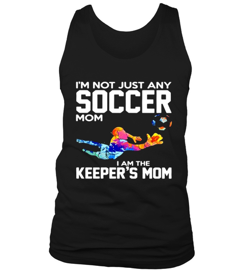 Im not just any soccer mom I am the keepers mom Tank Top Unisex