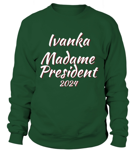 Ivanka Madame President 2024 Sweatshirt Unisex