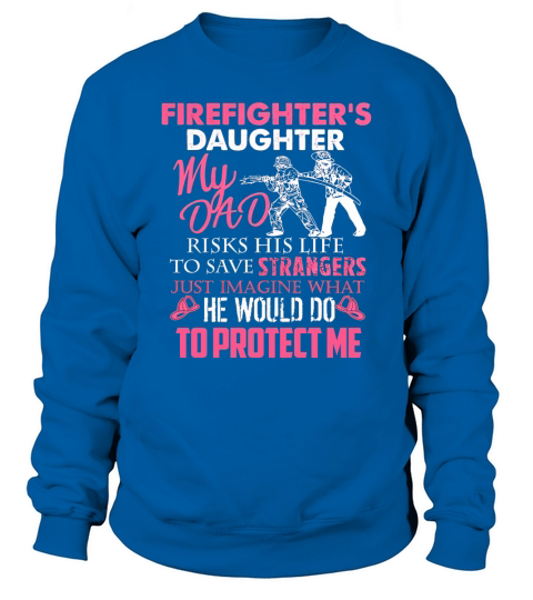 My daddy is a firefighter shirt he save strangers Sweatshirt Unisex
