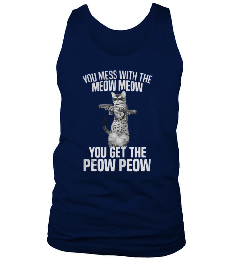 You mess with the Meow Meow you get the Peow Peow Tank Top Unisex