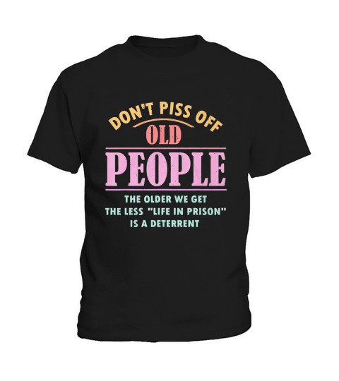 Dont piss off old people the older we get the less life in prison is a deterrent hoodie - Coffee Mug (colored) Kids T-Shirt