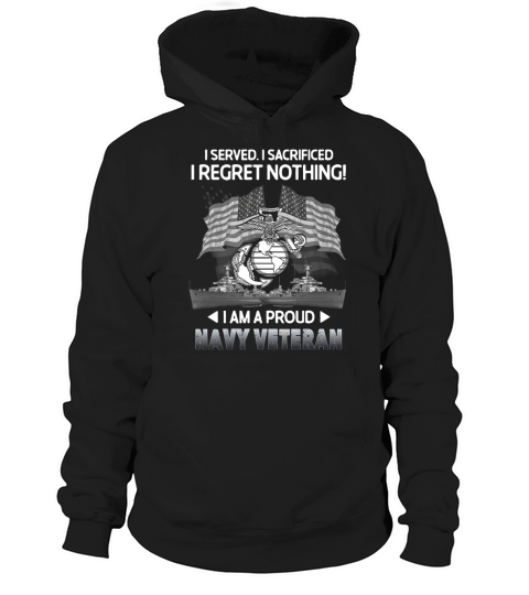 I Served I Sacrificed I Regret Nothing  I Am A Proud Navy Veteran Hoodie Unisex