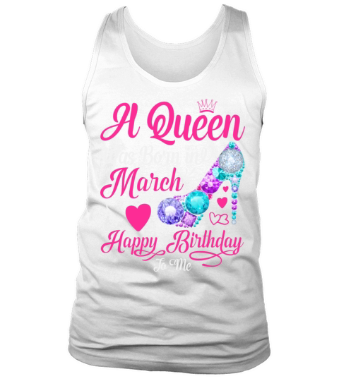 A Queen Was Born In March Happy Birthday To Me Tank Top Unisex