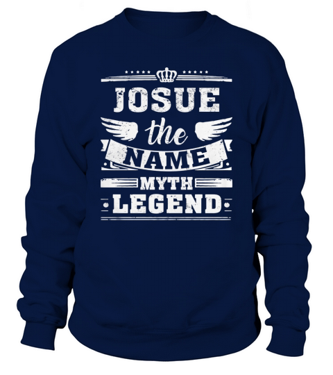JOSUE, the name, the myth, the legend tshirt Sweatshirt Unisex
