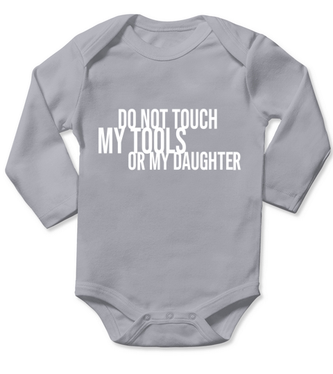 Do not touch my tools or my daughter Long Sleeve Baby One-Piece
