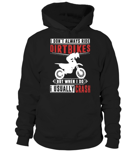 I dont always ride dirt bikes but when I do I usually crash Hoodie Unisex