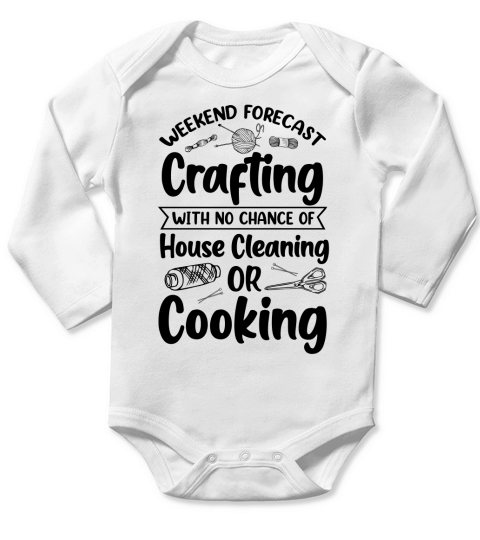Weekend Forecast Crafting With No Chance Of House Cleaning Or Cooking T Shirt Design (3) Long Sleeve Baby One-Piece