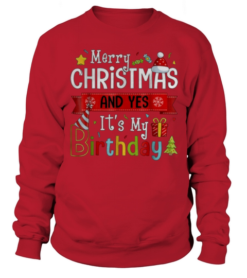 Hot Merry Christmas And Yes It’s My Birthday Sweatshirt Unisex