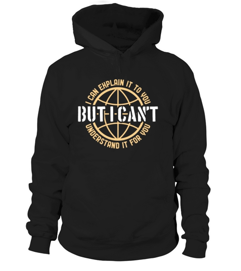 I Can Explain It To You But I Cant Understand It Hoodie Unisex