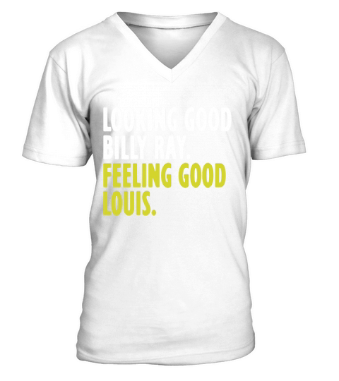 LOOKING GOOD BILLY RAY FEELING GOOD LOUIS V-Neck T-shirt
