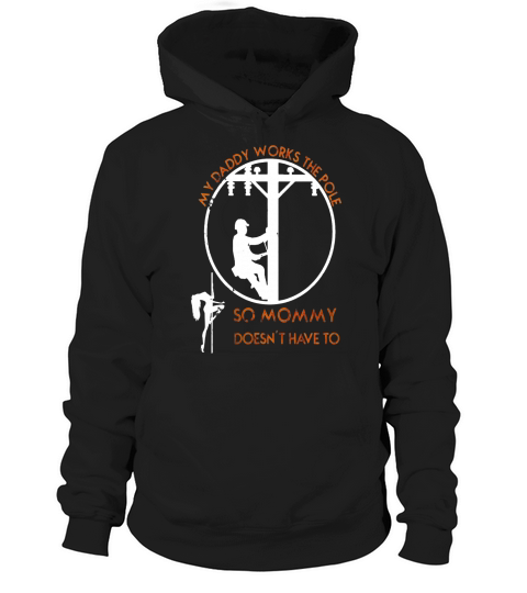 Daddys working the pole so mommy doesnt have to Hoodie Unisex
