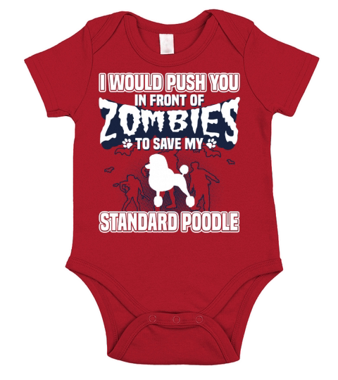I Would Push You In Front Of Zombies To Save My Standard Poodle Short Sleeve Baby One-Piece