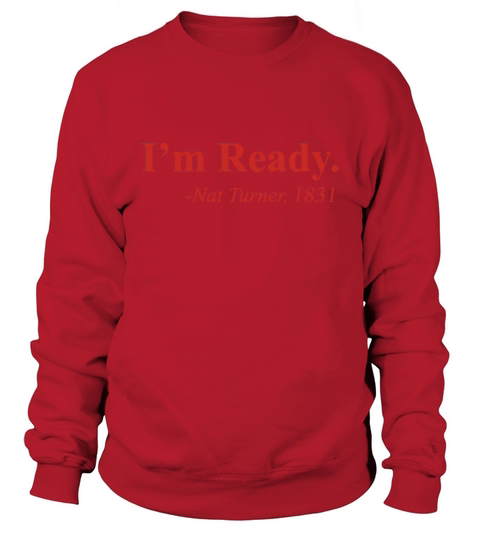 I m Ready Nat Turner Sweatshirt Unisex
