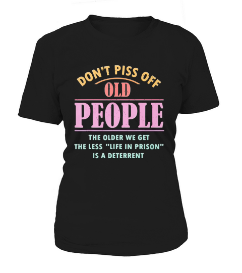 Dont piss off old people the older we get the less life in prison is a deterrent hoodie - Coffee Mug (colored) Women's T-Shirt