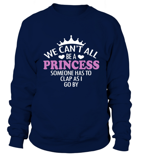 We Cant All Be A Princess Frontside Sweatshirt Unisex