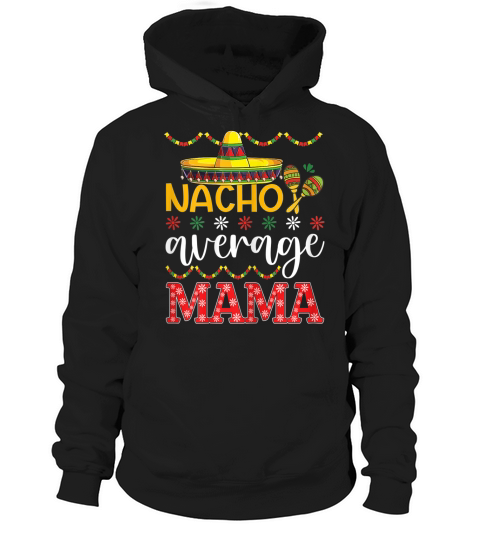 Nacho Average MAMA Cinco De Mayo Mexican Traditional Dress T Shirt Hoodie Unisex