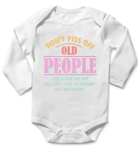 Dont piss off old people the older we get the less life in prison is a deterrent hoodie - Coffee Mug (colored) Long Sleeve Baby One-Piece
