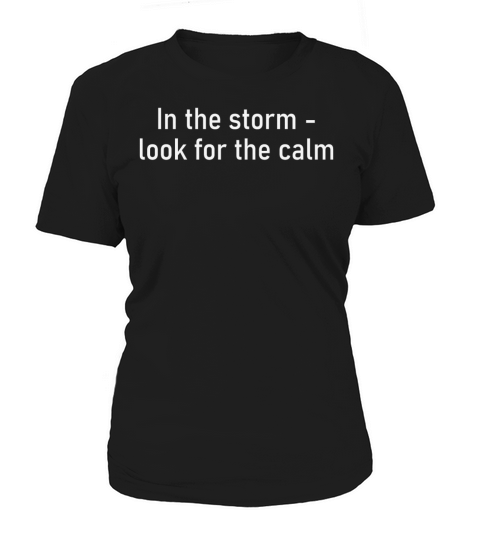In the Storm - look for the calm Women's T-Shirt