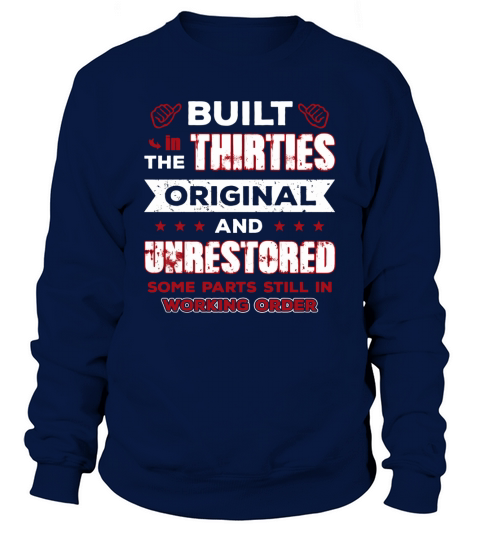 built in the thirties original and unrestored Shirt Sweatshirt Unisex