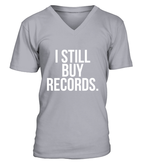 I Still Buy Records T-Shirt V-Neck T-shirt