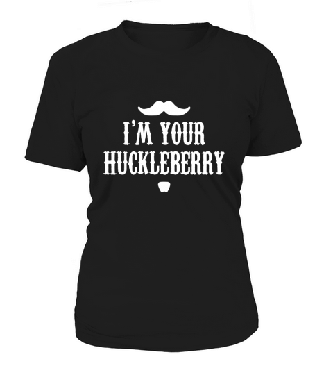 Im your huckleberry Women's T-Shirt