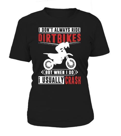I dont always ride dirt bikes but when I do I usually crash Women's T-Shirt
