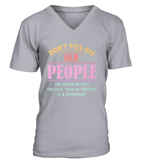 Dont piss off old people the older we get the less life in prison is a deterrent hoodie - Coffee Mug (colored) V-Neck T-shirt