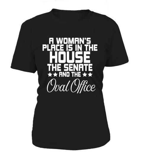 A Womans Place Is In The House The Senate And The Oval Office Shirt - Great Birthday Gifts Christmas Gifts Women's T-Shirt