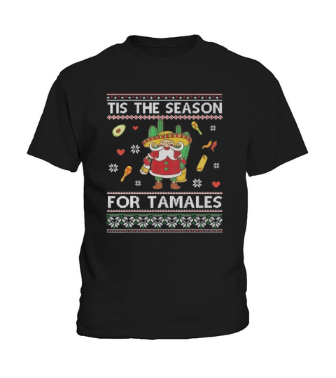 Original Tis The Season For Tamales Funny Christmas Mexican Gift sweater Kids T-Shirt