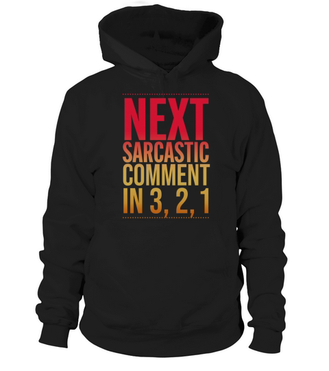 Next sarcastic comment in 3, 2, 1 sassy funny t-shirt Hoodie Unisex