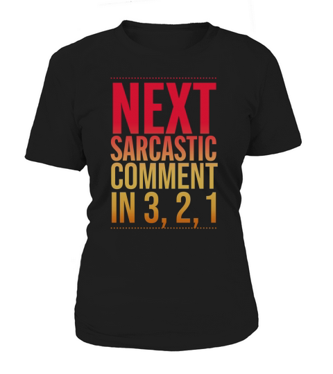 Next sarcastic comment in 3, 2, 1 sassy funny t-shirt Women's T-Shirt