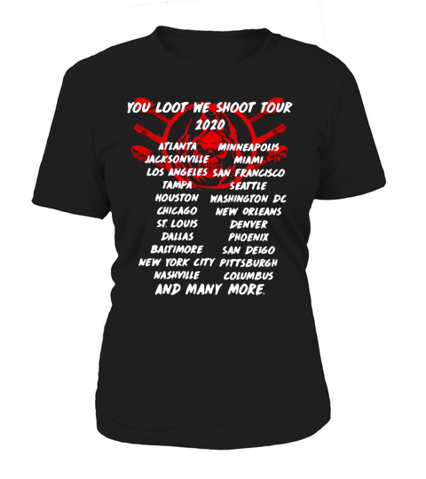 Death you loot we shoot tour 2020 atlanta jacksonville losangeles tampa houston chicago st.louis dallas baltimore new york city nashville and many more Women's T-Shirt