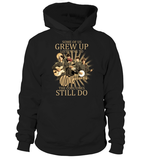Some of us grew up listening to the Monkees the cool ones still do Hoodie Unisex