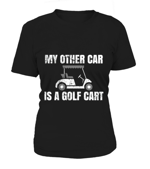 My Other Car Is A Golf Cart. Golfers and Golfing T-shirt Women's T-Shirt