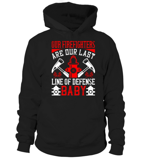 Our firefighters are our last line of defense, baby Hoodie Unisex